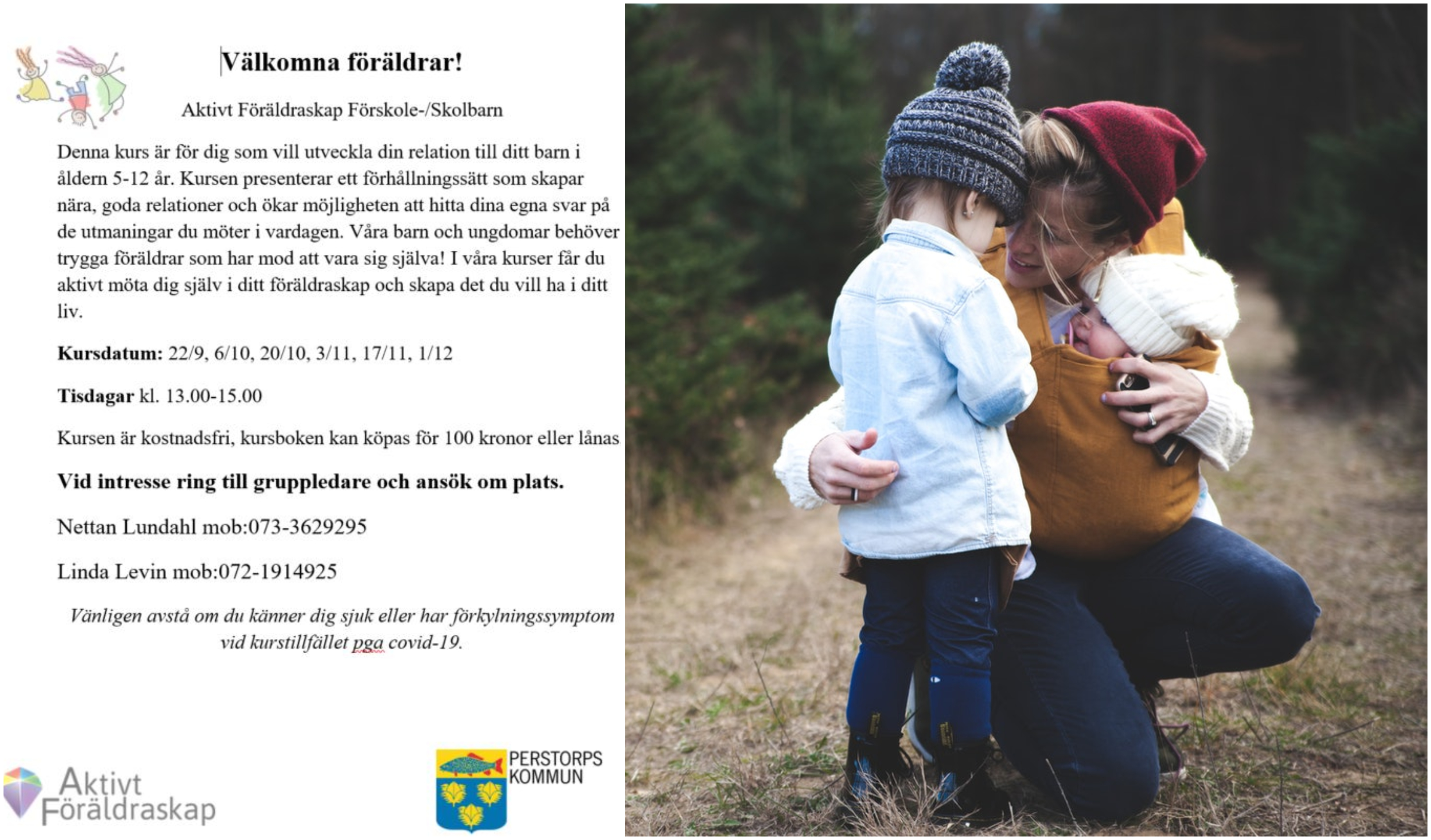 Välkomna föräldrar till kursen Aktivt Föräldraskap Förskole-/Skolbarn. Denna kurs är för dig som vill utveckla din relation till ditt barn i åldern 5-12 år. Kursen presenterar ett förhållningssätt som skapar nära, goda relationer och ökar möjligheten att hitta dina egna svar på de utmaningar du möter i vardagen. Start tisdag 22 september.